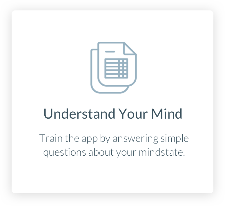 Understand Your Mind. Train the app by answering simple questions about your mindstate.